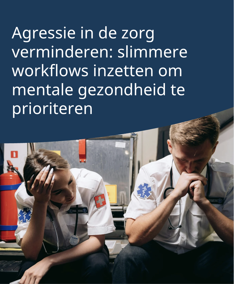 Agressie in de Zorg Verminderen met slimmere workflows